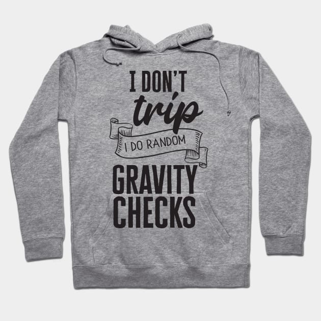 I Don't Trip, I Do Random Gravity Checks Hoodie by CB Creative Images